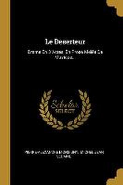 Le Deserteur: Drame En 3 Actes, En Prose Melée De Musique...