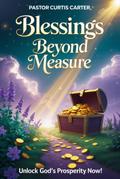 Blessings Beyond Measure: Defeating the Poverty Spirit and Unlocking Divine Prosperity