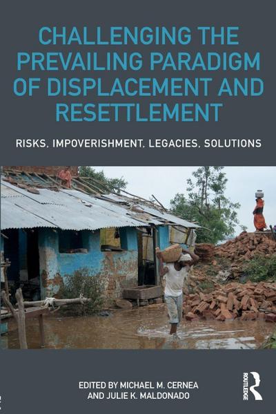 Challenging the Prevailing Paradigm of Displacement and Resettlement