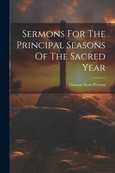 Sermons For The Principal Seasons Of The Sacred Year