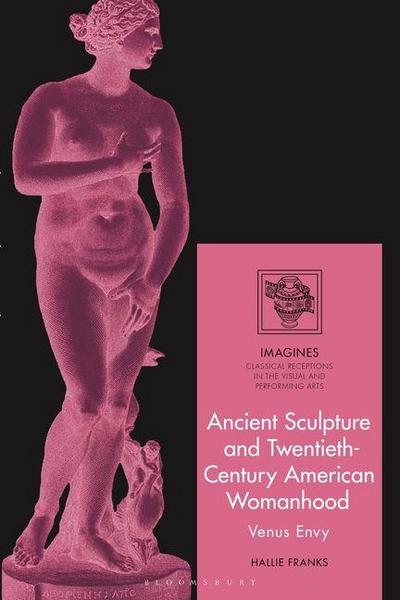 Ancient Sculpture and Twentieth-Century American Womanhood