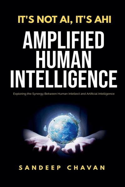 It’s Not AI, It’s AHI - Amplified Human Intelligence