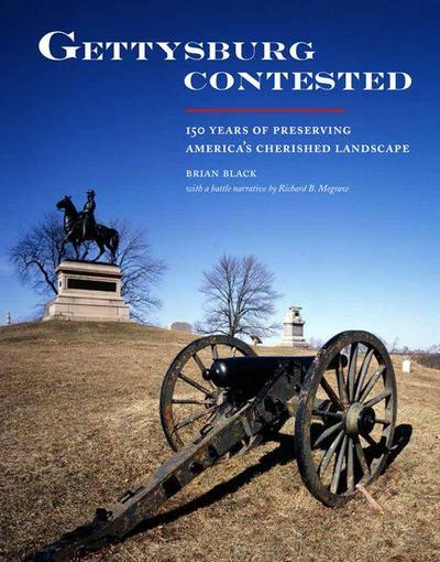Gettysburg Contested: 150 Years of Preserving America’s Cherished Landscapes