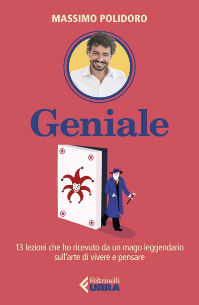 Geniale. 13 lezioni che ho ricevuto da un mago leggendario sull’arte di vivere e pensare
