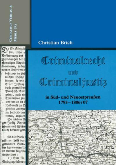 Criminalrecht und Criminaljustiz in Süd- und Neuostpreussen 1793-1806/07