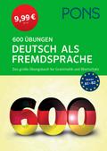 PONS 600 Übungen Deutsch als Fremdsprache: Das große Übungsbuch für Grammatik und Wortschatz - zum Superpreis!