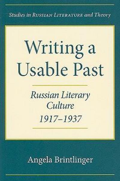 Writing a Usable Past: Russian Literary Culture, 1917-1937