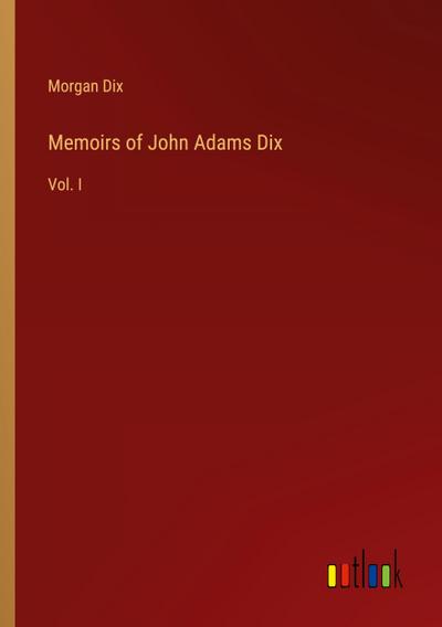Memoirs of John Adams Dix