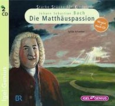 Starke Stücke. Johann Sebastian Bach - Die Matthäuspassion, 2 Audio-CD