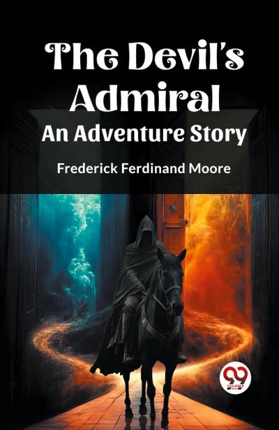 THE DEVIL’S ADMIRAL An Adventure Story