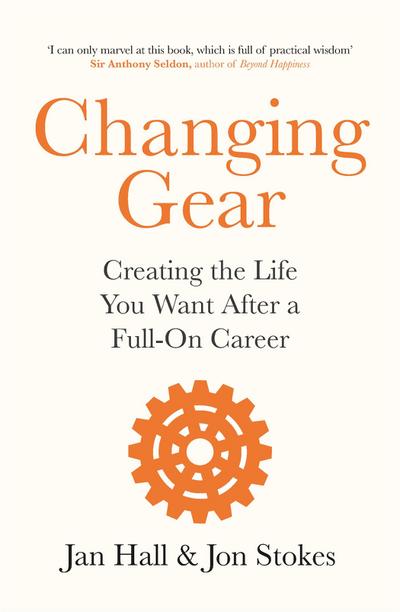 Changing Gear: Creating the Life You Want After a Full On Career