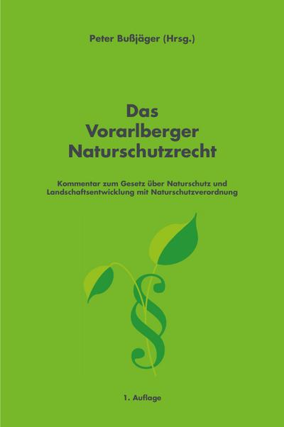 Das Vorarlberger Naturschutzrecht: Kommentar zum Gesetz über Naturschutz und Landschaftsentwicklung mit Naturschutzverordnung
