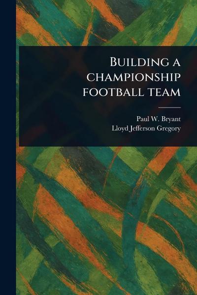 Building a Championship Football Team