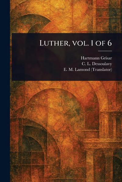 Luther, Vol. 1 of 6
