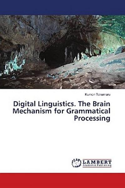 Digital Linguistics. The Brain Mechanism for Grammatical Processing