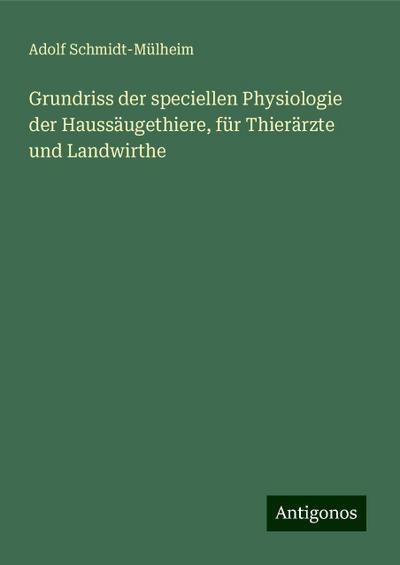 Schmidt-Mülheim, A: Grundriss der speciellen Physiologie der