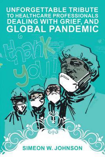 Unforgettable Tribute to Healthcare Professionals Dealing with Grief, and Global Pandemic