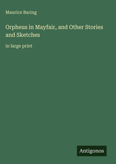 Orpheus in Mayfair, and Other Stories and Sketches