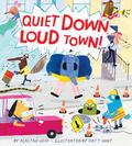 Quiet Down, Loud Town!