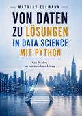 Von Daten zu Lösungen in Data Science mit Python