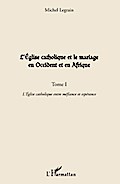 L’Eglise catholique et le mariage en Occident et en Afrique (Tome I)