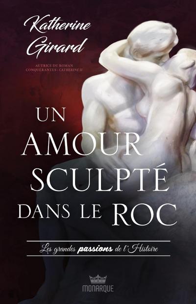 Les grandes passion de l’histoire - Un amour sculpté dans le roc