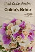 Mail Order Brides: Caleb’s Bride