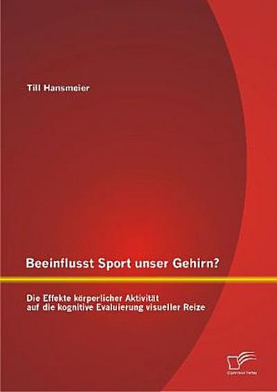 Beeinflusst Sport unser Gehirn? Die Effekte körperlicher Aktivität auf die kognitive Evaluierung visueller Reize