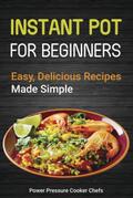 Instant Pot Recipes for Beginners: Easy Delicious Recipes Made Simple