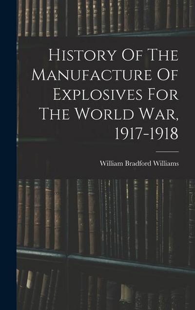 History Of The Manufacture Of Explosives For The World War, 1917-1918