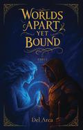 Worlds Apart Yet Bound Part I