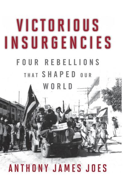 Victorious Insurgencies: Four Rebellions That Shaped Our World