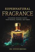 Supernatural Fragrance: Discerning Heavenly Scents
