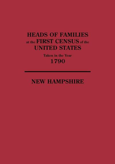 Heads of Families at the First Census of the United States Taken in the Year 1790