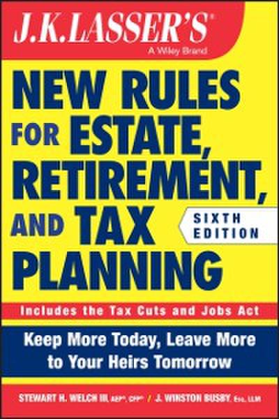 J.K. Lasser’s New Rules for Estate, Retirement, and Tax Planning