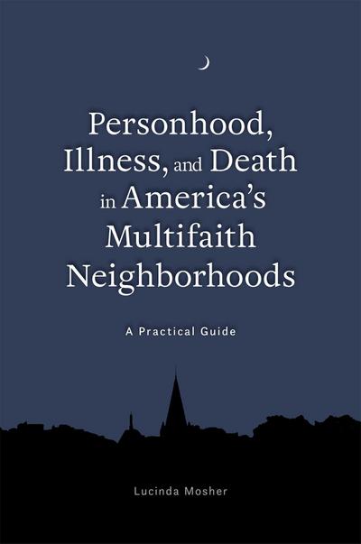 Personhood, Illness, and Death in America’s Multifaith Neighborhoods