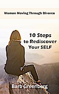 10 Steps to Rediscover Your Self (Women Moving Through Divorce, #1)