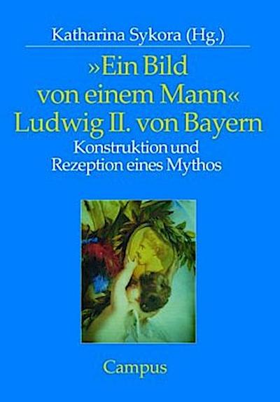 "Ein Bild von einem Mann" - Ludwig II. von Bayern