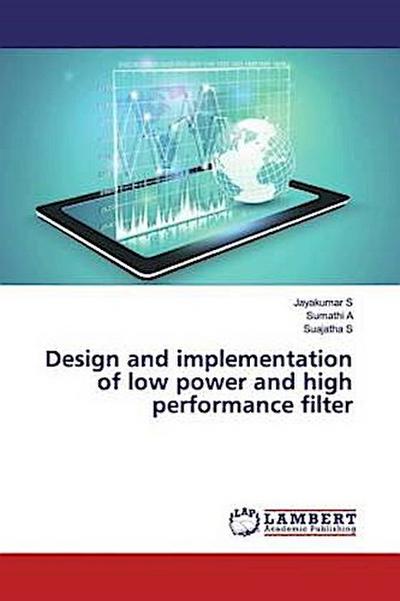 Design and implementation of low power and high performance filter