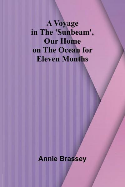 A Voyage in the ’Sunbeam’, Our Home on the Ocean for Eleven Months