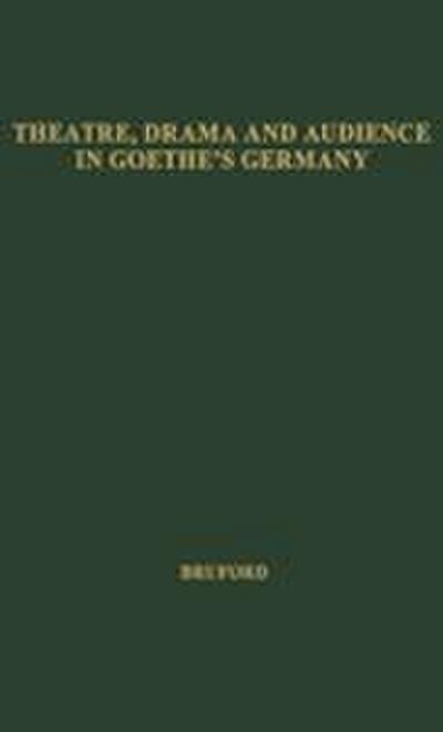 Theatre, Drama, and Audience in Goethe’s Germany