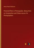 Pictorial Effect in Photography. Being Hints on Composition and Chiaro-oscuro for Photographers