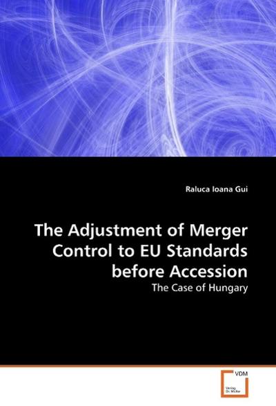 The Adjustment of Merger Control to EU Standardsbefore Accession