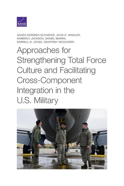 Approaches for Strengthening Total Force Culture and Facilitating Cross-Component Integration in the U.S. Military