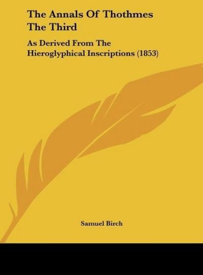 The Annals Of Thothmes The Third - Samuel Birch