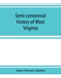 Semi-centennial history of West Virginia, with special articles on development and resources