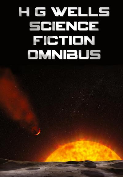 H G Wells Science Fiction Omnibus, (Unabridged) the Time Machine, the War of the Worlds, the Shape of Things to Come, the Invisible Man, the Island of