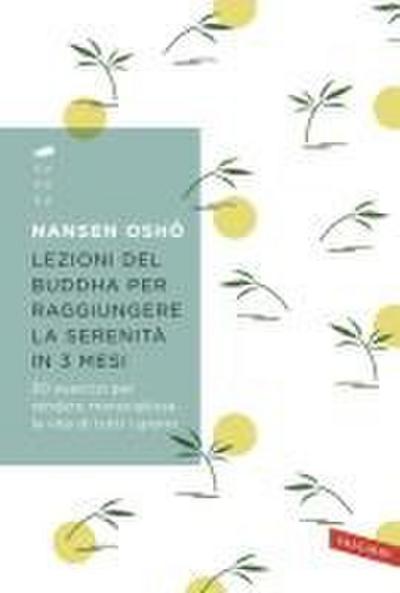 Lezioni del Buddha per raggiungere la serenità in 3 mesi. 90 esercizi per rendere meravigliosa la vita di tutti i giorni