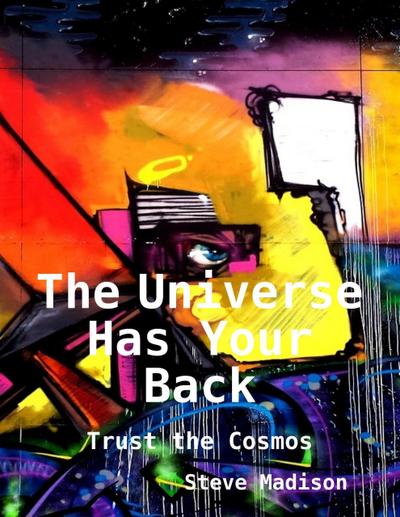 The Universe Has Your Back: Trust the Cosmos