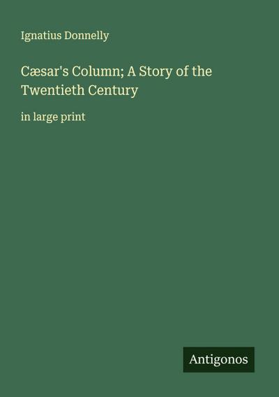 Cæsar’s Column; A Story of the Twentieth Century